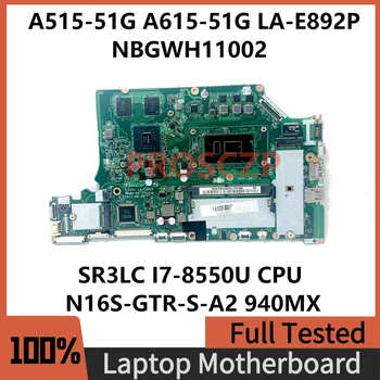 C5V01 LA-E892P Pentru ACER A515-51G A615-51G Laptop Placa de baza NBGWH11002 W/ SR3LC I7-8550U CPU N16S-GTR-S-A2 940MX 100% Testat OK